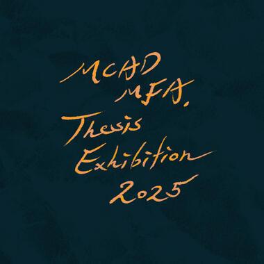 illustrated text in handwritten, yellow font on a dark green background, saying MCAD MFA, Thesis Exhibition 2025