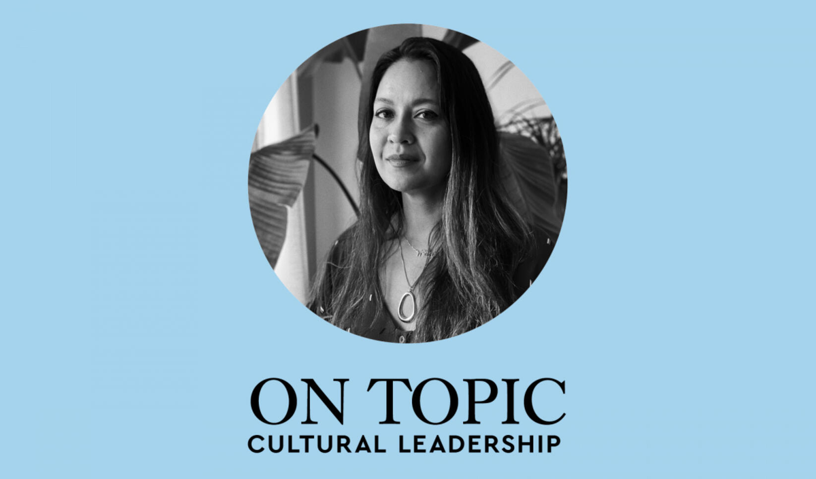 On Topic Cultural Leadership Episode One banner