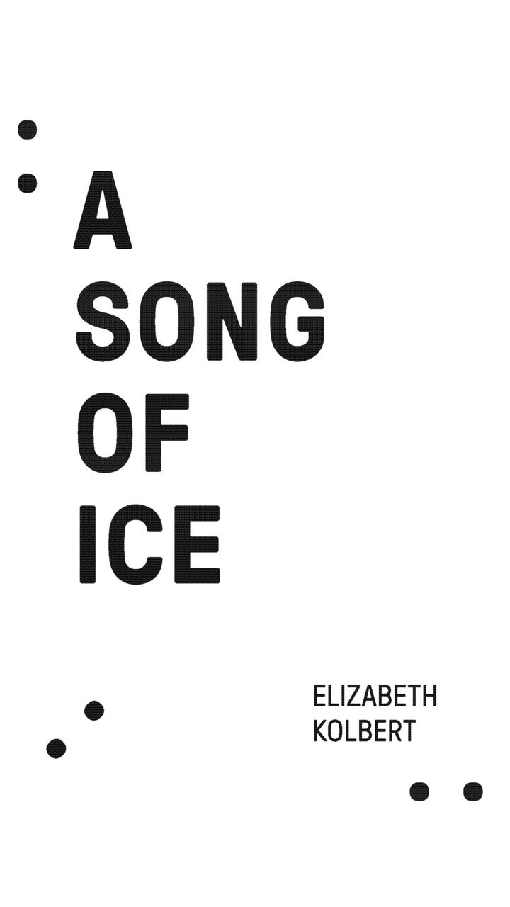Typography poster for "A Song of Ice" by Elizabeth Kolbert. 