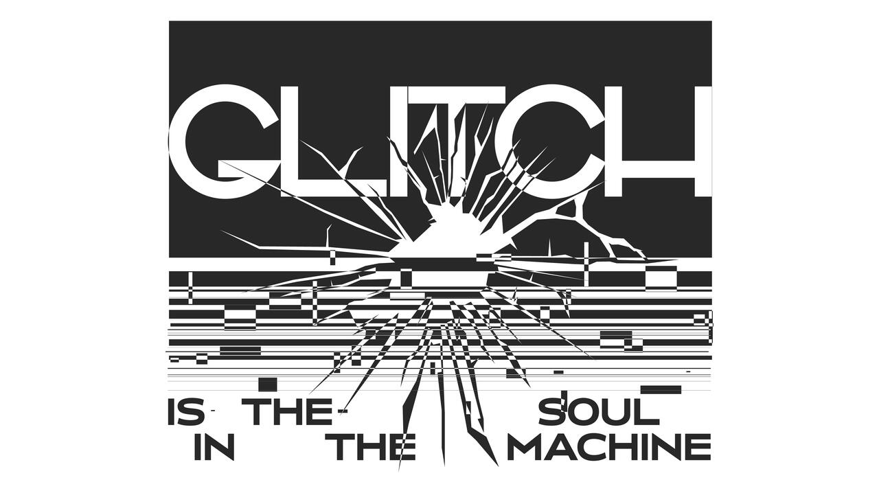 "Glitch is the Soul in the Machine" poster design.