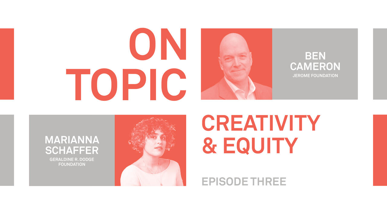 On Topic: Creativity and Equity; Ben Cameron and Marianna Schaffer episode three
