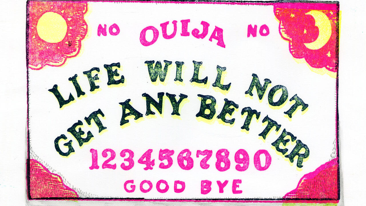 A brightly colored print of an ouija board. There are red lace like decorations around the edges of the board and hot pink text on the top and bottom, in the middle it reads "LIFE WILL NOT GET ANY  BETTER" In dark green lettering