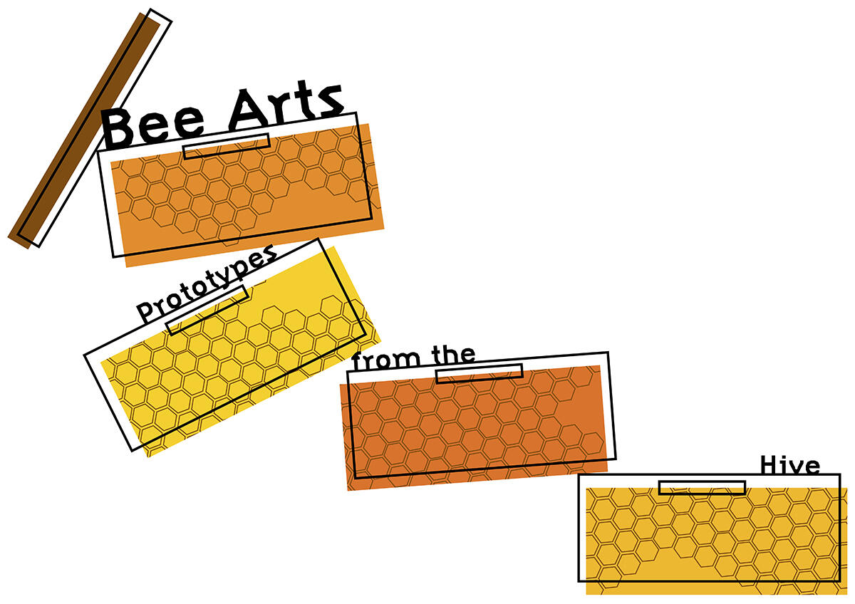 Bee Arts: Prototypes from the Hive