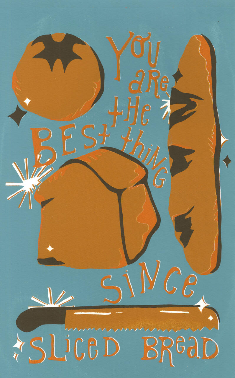 You Are the Best Thing Since Sliced Bread screenprinted poster