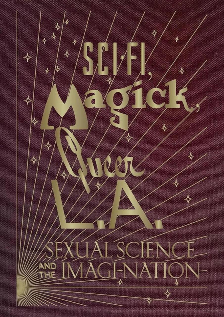 "Sci-Fi, Magick, Queer L.A.: Sexual Science and the Imagi-Nation"